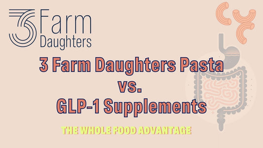 3 Farm Daughters Pasta vs. GLP‑1 Supplements